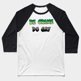 Be Crime Do Gay: Aromantic Baseball T-Shirt